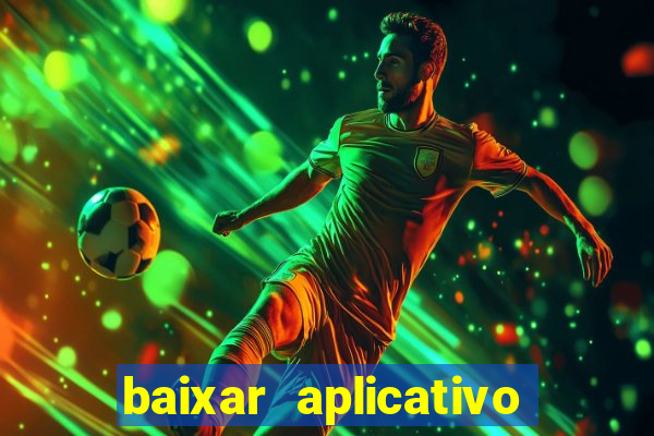 baixar aplicativo do jogo do tigrinho